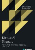 Diogenes Romano - Diritto al silenzio. Privacy e giustizia nell’era digitale (2023)