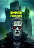 Mary Shelley - Frankenstein. Il moderno Prometeo (2023)