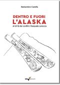 Beniamino Carella - Dentro e fuori l'Alaska. Al di là dei confini: Pasquale Larocca (2023)