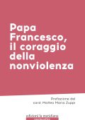 Sergio Paronetto - Papa Francesco, il coraggio della nonviolenza (2023)