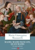 Maria Giuseppina Muzzarelli - Madri, madri mancate, quasi madri (2023)