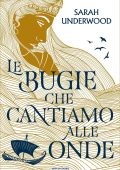 Sarah Underwood - Le bugie che cantiamo alle onde (2023)