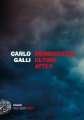 Carlo Galli - Democrazia, ultimo atto? (2023)