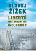 Slavoj Žižek - Libertà, una malattia incurabile (2023)