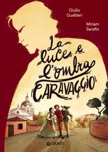 Giulio Antonio Gualtieri, Miriam Serafin – La luce e l’ombra. Caravaggio (2023)