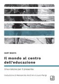 Gert Biesta - Il mondo al centro dell'educazione. Una visione per il presente (2023)