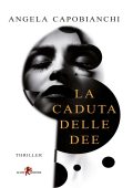 Angela Capobianchi - La caduta delle dee (2023)