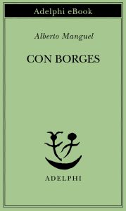 Alberto Manguel – Con Borges (2015)
