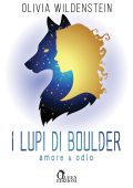 Olivia Wildenstein - I lupi di Boulder Vol. 3. Amore & odio (2023)