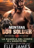 Elle James - Brotherhood Protectors Vol. 6. Montana Dog Soldier: La Guardia Del Corpo e l’Agente FBI (2023)
