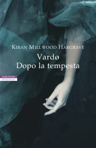 Kiran Millwood Hargrave – Vardø. Dopo la tempesta (2020)