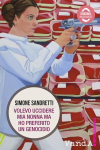 Simone Sandretti – Volevo uccidere mia nonna ma ho preferito un genocidio (2014)