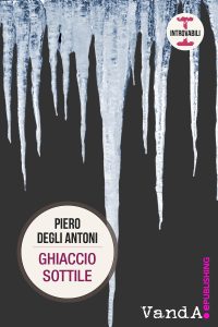 Piero Degli Antoni – Ghiaccio sottile (2013)