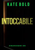 Kate Bold - Intoccabile. Thriller FBI di Dylan First Libro 2 (2023)