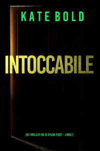 Kate Bold – Intoccabile. Thriller FBI di Dylan First Libro 2 (2023)