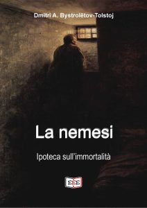 Dmitri A. Bystrolëtov-Tolstoj – La nemesi Vol. 1. Ipoteca sull’immortalità (2021)