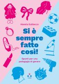 Alessia Dulbecco - Si è sempre fatto così! Spunti per una pedagogia di genere (2023)