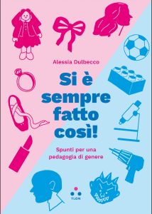 Alessia Dulbecco – Si è sempre fatto così! Spunti per una pedagogia di genere (2023)