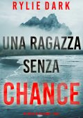 Rylie Dark - Un thriller di Tara Strong Libro 1. Una ragazza senza chance (2023)