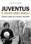 Guido Vaciago - Juventus, il secolo degli Agnelli (2023)