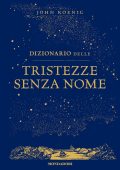 John Koenig - Dizionario delle tristezze senza nome (2023)