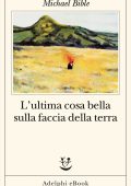 Michael Bible - L'ultima cosa bella sulla faccia della terra (2023)