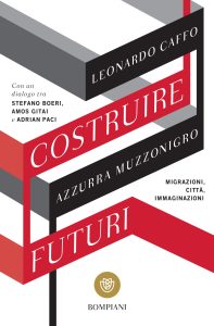 Leonardo Caffo, Alessandra Muzzonigro – Costruire futuri (2018)