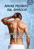 Ava Avery - Colorado College Ice Hockey Vol. 1. Amore proibito sul ghiaccio (2023)