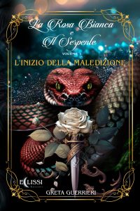 Greta Guerrieri – La Rosa Bianca e il Serpente Vol.1. L’Inizio della Maledizione (2023)