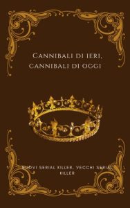Naomi Capll – Cannibali di ieri, cannibali di oggi. Nuovi serial killer, vecchi serial killer (2023)