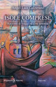 Angel Luìs Galzerano – Isole comprese. Racconti di viaggi ed altre amenità (2023)