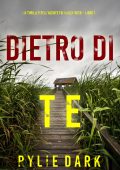 Rylie Dark - Dietro di te. Thriller dell’agente FBI Hailey Rock Libro 1 (2023)