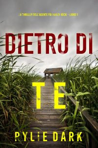Rylie Dark – Dietro di te. Thriller dell’agente FBI Hailey Rock Libro 1 (2023)