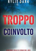 Rylie Dark - Troppo coinvolto (Thriller FBI di Morgan Stark Libro 3) (2023)
