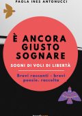 Paola Ines Antonucci - È ancora giusto sognare. Sogni di voli di libertà (2023)