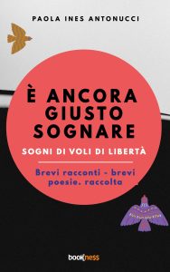 Paola Ines Antonucci – È ancora giusto sognare. Sogni di voli di libertà (2023)