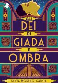 Silvia Moreno-Garcia - Gli dei di giada e ombra (2023)