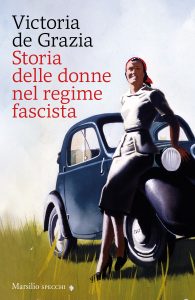 Victoria De Grazia – Storia delle donne nel regime fascista (2023)