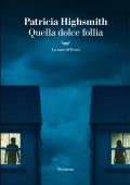 Patricia Highsmith - Quella dolce follia (2023)