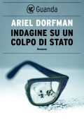 Ariel Dorfman - Indagine su un colpo di Stato (2023)