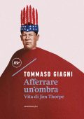 Tommaso Giagni - Afferrare un'ombra. Vita di Jim Thorpe (2023)
