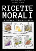 Michele Ruocco, Tonino Scala - Ricette morali. La cucina al tempo di guerra (2023)