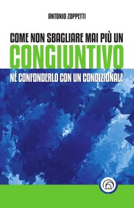 Antonio Zoppetti – Come non sbagliare mai più un congiuntivo. Né confonderlo con un condizionale (2023)