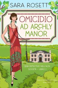 Sara Rosett – Una Detective nell’Alta Società Vol. 1. Omicidio ad Archly Manor (2023)