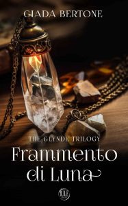Giada Bertone – The Glynde Trilogy Vol. 1. Frammento di Luna (2023)