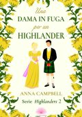 Anna Campbell - Serie Highlanders Vol. 2. Una dama in fuga per un Highlander (2023)