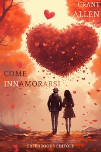 Grant Allen – Come innamorarsi (2023)
