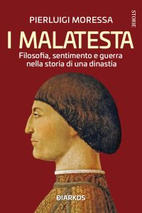 Pierluigi Moressa – I Malatesta. Filosofia, sentimento e guerra nella storia di una dinastia (2023)