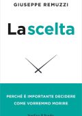 Giuseppe Remuzzi - La scelta. Nuova edizione aggiornata (2023)