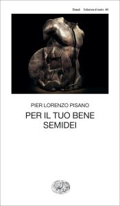 Pier Lorenzo Pisano – Per il tuo bene. Semidei (2023)